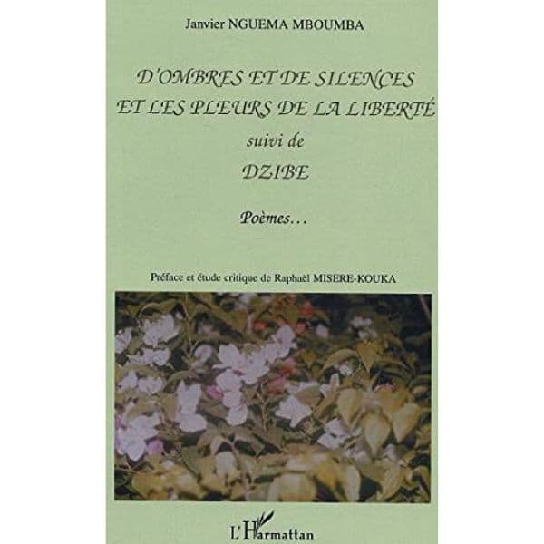 D'Ombres et de Silences et les Pleurs de la Liberté Suivi de: suivi de Dzibe Poèmes (Anglais) Broché, 1 décembre 2004, édition française de Mboumba janvier Nguema